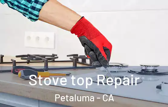  Stove top Repair Petaluma - CA