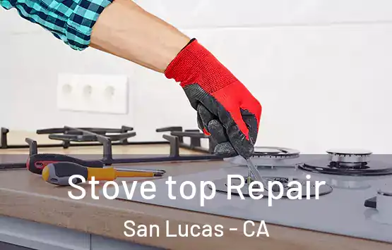  Stove top Repair San Lucas - CA