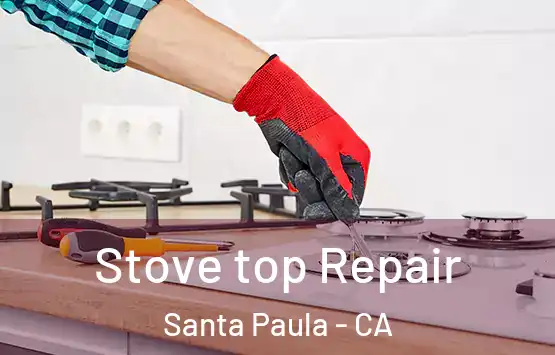  Stove top Repair Santa Paula - CA