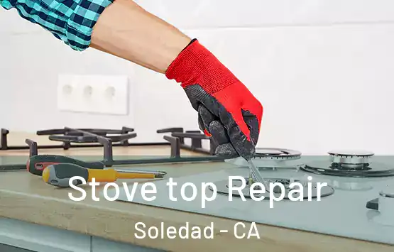  Stove top Repair Soledad - CA