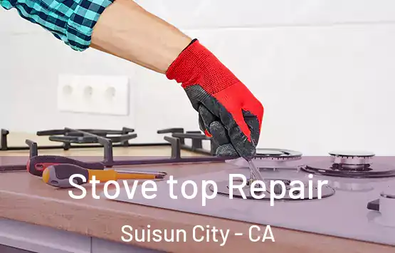  Stove top Repair Suisun City - CA