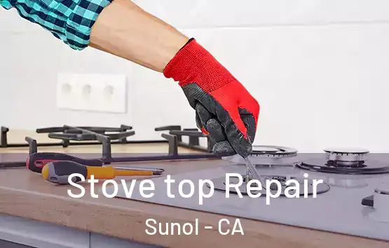  Stove top Repair Sunol - CA