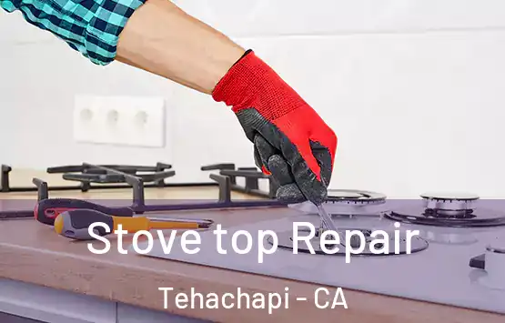  Stove top Repair Tehachapi - CA