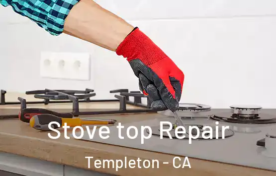  Stove top Repair Templeton - CA