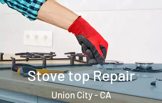  Stove top Repair Union City - CA