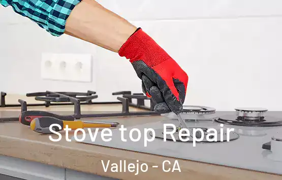  Stove top Repair Vallejo - CA