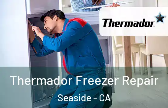  Thermador Freezer Repair Seaside - CA