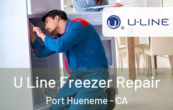  U Line Freezer Repair Port Hueneme - CA