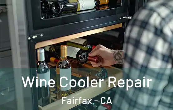  Wine Cooler Repair Fairfax - CA