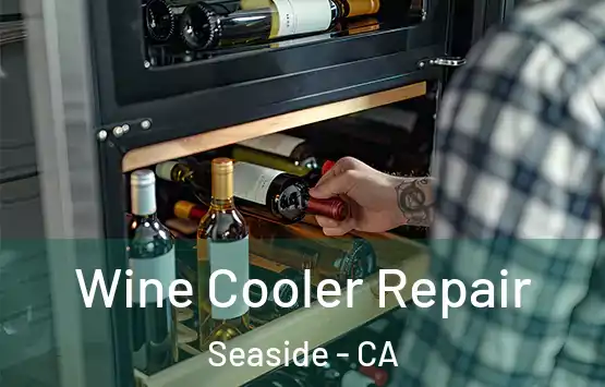  Wine Cooler Repair Seaside - CA